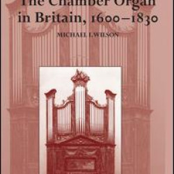 The Chamber Organ in Britain, 1600–1830 The Chamber Organ in Britain, 1600–1830