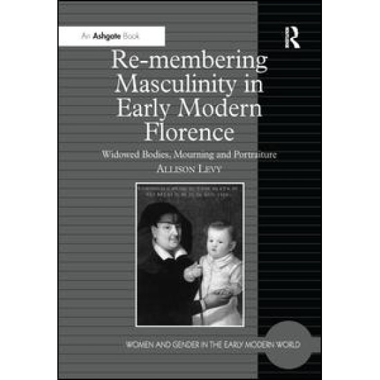 Re-membering Masculinity in Early Modern Florence