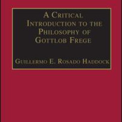 A Critical Introduction to the Philosophy of Gottlob Frege A Critical Introduction to the Philosophy of Gottlob Frege