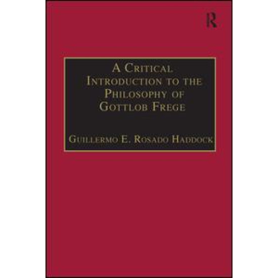 A Critical Introduction to the Philosophy of Gottlob Frege A Critical Introduction to the Philosophy of Gottlob Frege