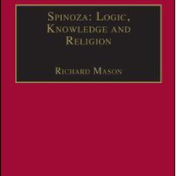 Spinoza: Logic, Knowledge and Religion Spinoza: Logic, Knowledge and Religion