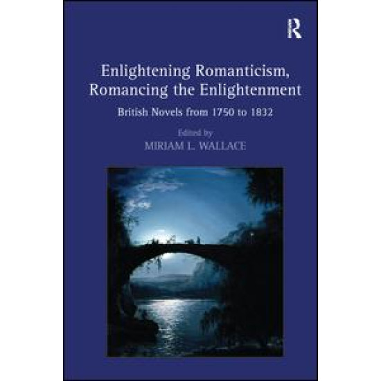 Enlightening Romanticism, Romancing the Enlightenment Enlightening Romanticism, Romancing the Enlightenment