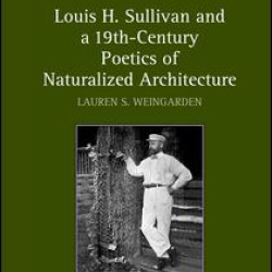 Louis H. Sullivan and a 19th-Century Poetics of Naturalized Architecture