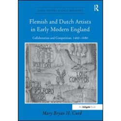 Flemish and Dutch Artists in Early Modern England Flemish and Dutch Artists in Early Modern England