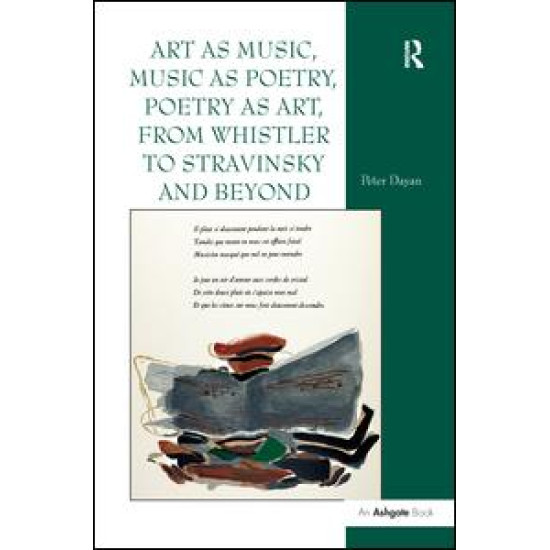 Art as Music, Music as Poetry, Poetry as Art, from Whistler to Stravinsky and Beyond Art as Music, Music as Poetry, Poetry as Art, from Whistler to Stravinsky and Beyond
