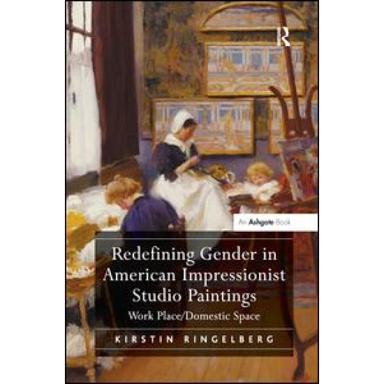 Redefining Gender in American Impressionist Studio Paintings Redefining Gender in American Impressionist Studio Paintings