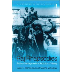 Raj Rhapsodies: Tourism, Heritage and the Seduction of History Raj Rhapsodies: Tourism, Heritage and the Seduction of History