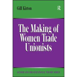 The Making of Women Trade Unionists The Making of Women Trade Unionists