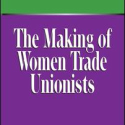 The Making of Women Trade Unionists The Making of Women Trade Unionists