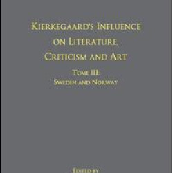 Volume 12, Tome III: Kierkegaard's Influence on Literature, Criticism and Art Volume 12, Tome III: Kierkegaard's Influence on Literature, Criticism and Art