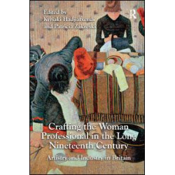 Crafting the Woman Professional in the Long Nineteenth Century Crafting the Woman Professional in the Long Nineteenth Century