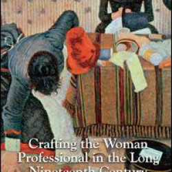 Crafting the Woman Professional in the Long Nineteenth Century