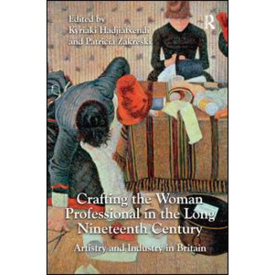 Crafting the Woman Professional in the Long Nineteenth Century Crafting the Woman Professional in the Long Nineteenth Century