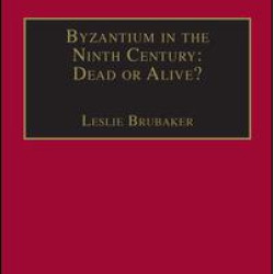 Byzantium in the Ninth Century: Dead or Alive?