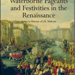 Waterborne Pageants and Festivities in the Renaissance Waterborne Pageants and Festivities in the Renaissance