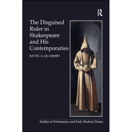 The Disguised Ruler in Shakespeare and his Contemporaries The Disguised Ruler in Shakespeare and his Contemporaries