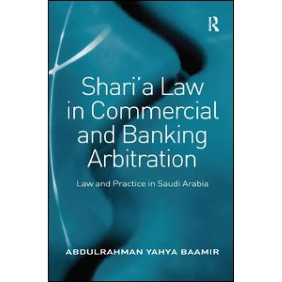 Shari’a Law in Commercial and Banking Arbitration Shari’a Law in Commercial and Banking Arbitration