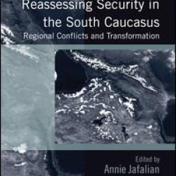 Reassessing Security in the South Caucasus Reassessing Security in the South Caucasus