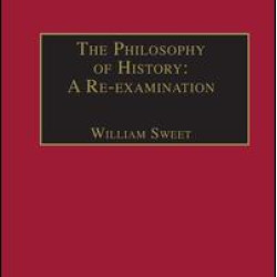 The Philosophy of History: A Re-examination The Philosophy of History: A Re-examination