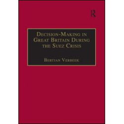 Decision-Making in Great Britain During the Suez Crisis Decision-Making in Great Britain During the Suez Crisis