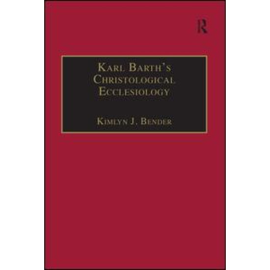 Karl Barth's Christological Ecclesiology Karl Barth's Christological Ecclesiology