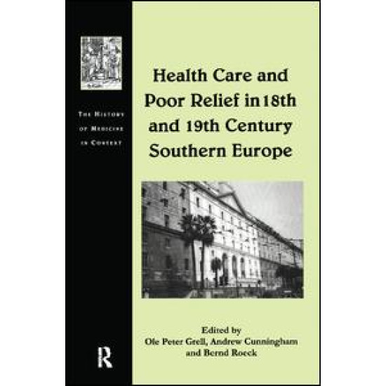 Health Care and Poor Relief in 18th and 19th Century Southern Europe Health Care and Poor Relief in 18th and 19th Century Southern Europe