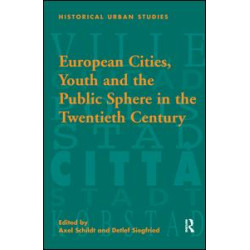 European Cities, Youth and the Public Sphere in the Twentieth Century European Cities, Youth and the Public Sphere in the Twentieth Century