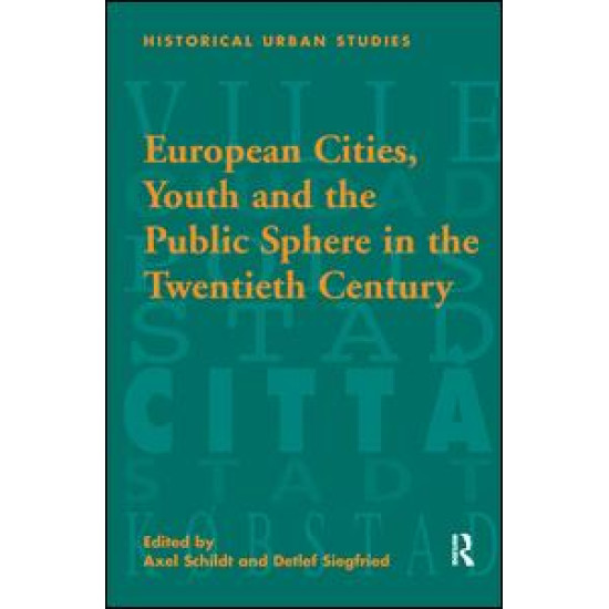 European Cities, Youth and the Public Sphere in the Twentieth Century