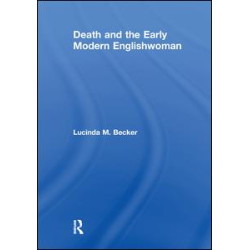 Death and the Early Modern Englishwoman Death and the Early Modern Englishwoman