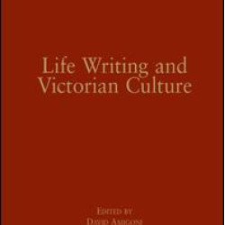 Life Writing and Victorian Culture Life Writing and Victorian Culture