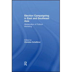 Election Campaigning in East and Southeast Asia Election Campaigning in East and Southeast Asia
