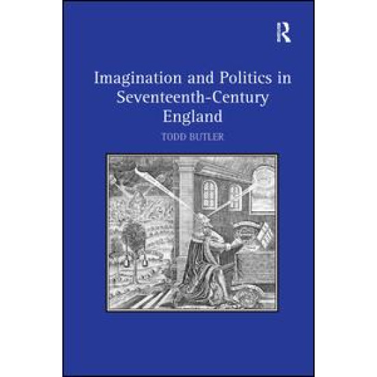 Imagination and Politics in Seventeenth-Century England Imagination and Politics in Seventeenth-Century England