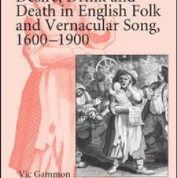 Desire, Drink and Death in English Folk and Vernacular Song, 1600–1900 Desire, Drink and Death in English Folk and Vernacular Song, 1600–1900
