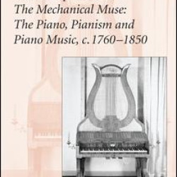 The Companion to The Mechanical Muse: The Piano, Pianism and Piano Music, c.1760–1850 The Companion to The Mechanical Muse: The Piano, Pianism and Piano Music, c.1760–1850