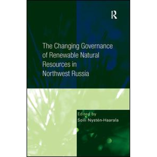The Changing Governance of Renewable Natural Resources in Northwest Russia The Changing Governance of Renewable Natural Resources in Northwest Russia