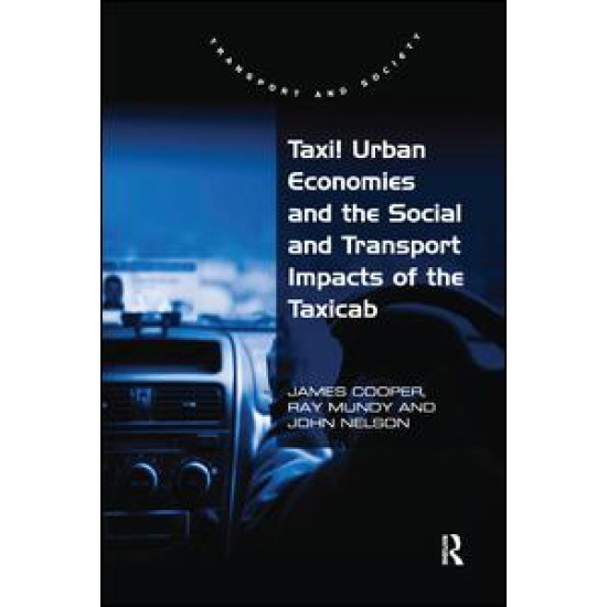 Taxi! Urban Economies and the Social and Transport Impacts of the Taxicab Taxi! Urban Economies and the Social and Transport Impacts of the Taxicab