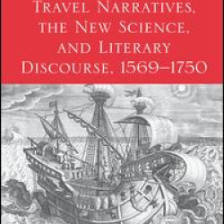 Travel Narratives, the New Science, and Literary Discourse, 1569-1750 Travel Narratives, the New Science, and Literary Discourse, 1569-1750