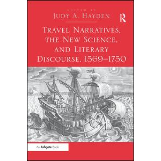 Travel Narratives, the New Science, and Literary Discourse, 1569-1750 Travel Narratives, the New Science, and Literary Discourse, 1569-1750