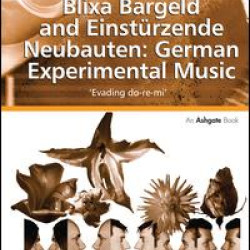 Blixa Bargeld and Einstürzende Neubauten: German Experimental Music Blixa Bargeld and Einstürzende Neubauten: German Experimental Music