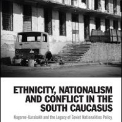 Ethnicity, Nationalism and Conflict in the South Caucasus Ethnicity, Nationalism and Conflict in the South Caucasus