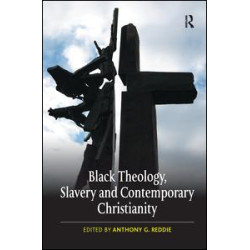 Black Theology, Slavery and Contemporary Christianity Black Theology, Slavery and Contemporary Christianity