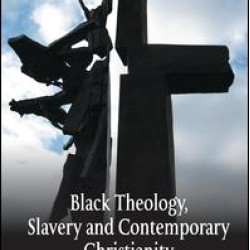 Black Theology, Slavery and Contemporary Christianity