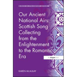 Our Ancient National Airs: Scottish Song Collecting from the Enlightenment to the Romantic Era