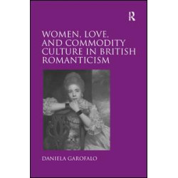 Women, Love, and Commodity Culture in British Romanticism Women, Love, and Commodity Culture in British Romanticism