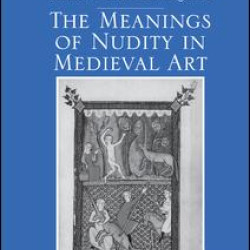 The Meanings of Nudity in Medieval Art The Meanings of Nudity in Medieval Art