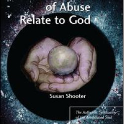 How Survivors of Abuse Relate to God How Survivors of Abuse Relate to God