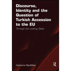 Discourse, Identity and the Question of Turkish Accession to the EU Discourse, Identity and the Question of Turkish Accession to the EU