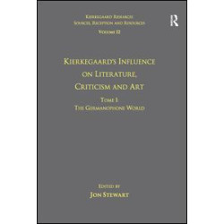 Volume 12, Tome I: Kierkegaard's Influence on Literature, Criticism and Art