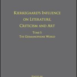 Volume 12, Tome I: Kierkegaard's Influence on Literature, Criticism and Art Volume 12, Tome I: Kierkegaard's Influence on Literature, Criticism and Art