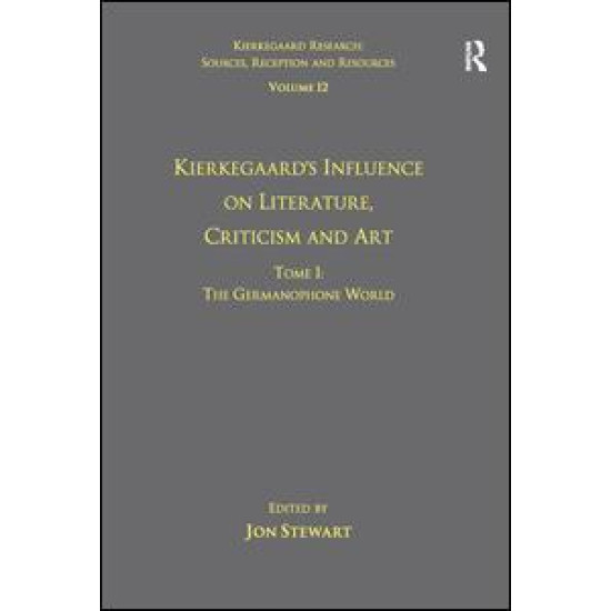 Volume 12, Tome I: Kierkegaard's Influence on Literature, Criticism and Art Volume 12, Tome I: Kierkegaard's Influence on Literature, Criticism and Art